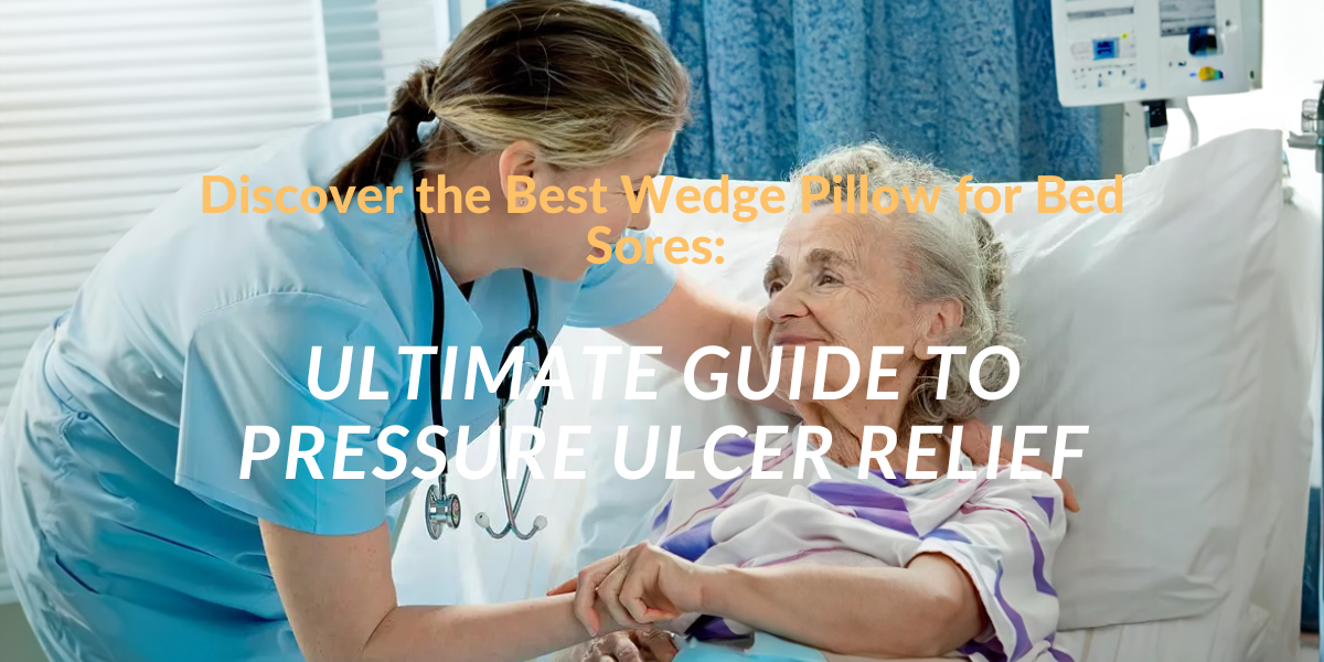 Discover the Best Wedge Pillow for Bed Sores: Ultimate Guide to Pressure Ulcer Relief